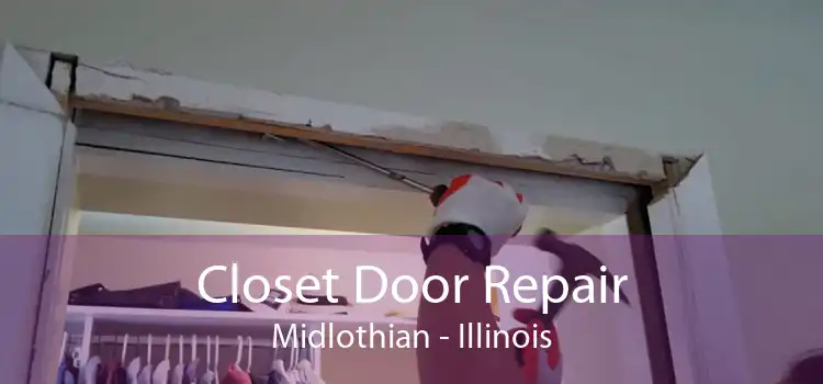 Closet Door Repair Midlothian - Illinois